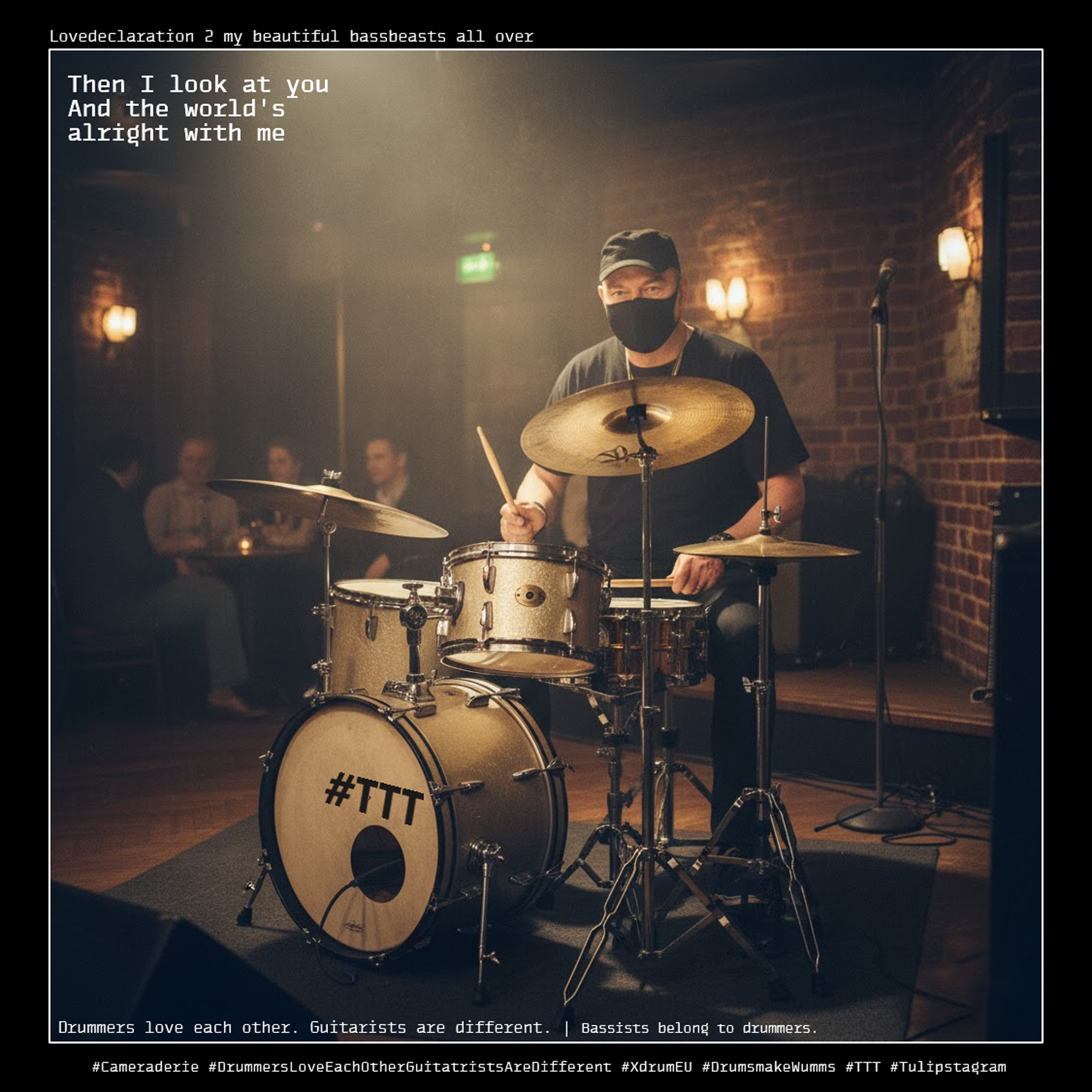 Drummers love each other. Guitarists are different. | Bassists belong to drummers. #Camaderie @DrummersloveeachotherGuitaristsaredifferent #XdrumEU #TTT #Tulipstagram